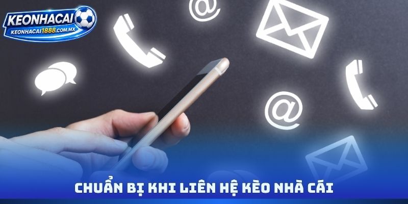 Chuẩn bị khi liên hệ kèo nhà cái