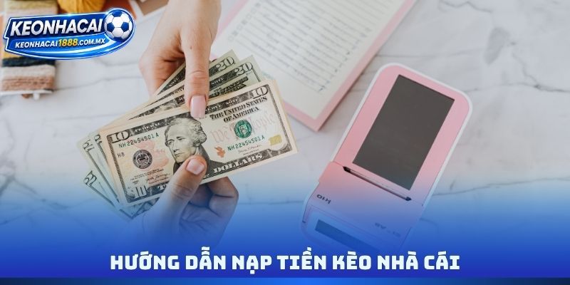 Hướng dẫn nạp tiền Kèo nhà cái