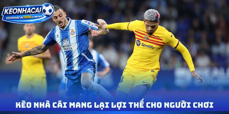 Kèo nhà cái mang lại lợi thế cho người chơi