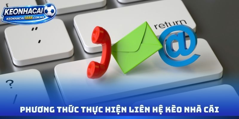 Phương thức thực hiện liên hệ Kèo nhà cái