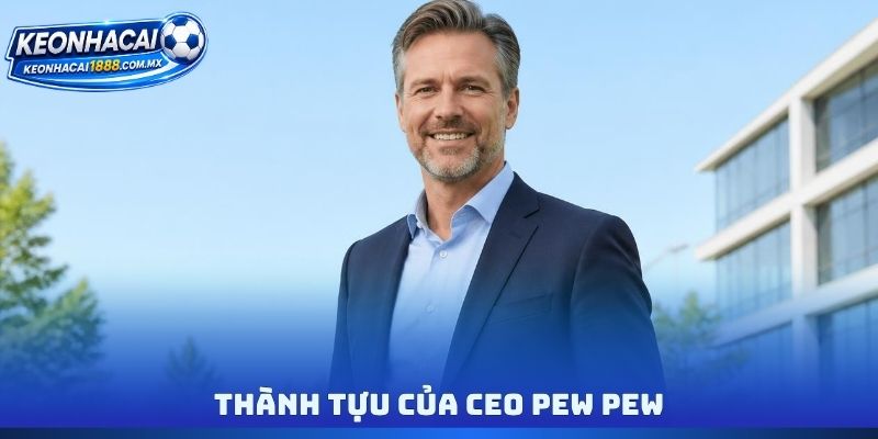 Thành tựu của CEO PEW PEW