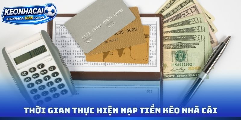 Thời gian thực hiện nạp tiền kèo nhà cái