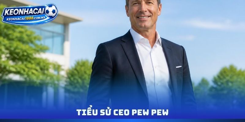 Tiểu sử CEO PEW PEW